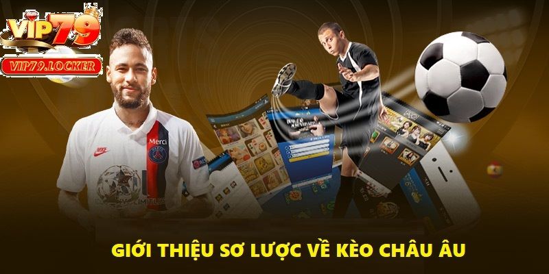 Kèo châu Âu là hình thức cá cược dễ chơi mà bất kì ai cũng có thể tham gia