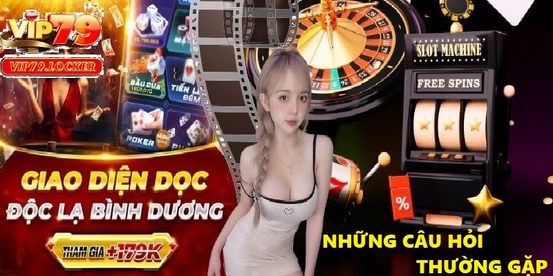 Tân thủ nên đọc câu hỏi thường gặp trước khi tham gia giải trí tại Vip79
