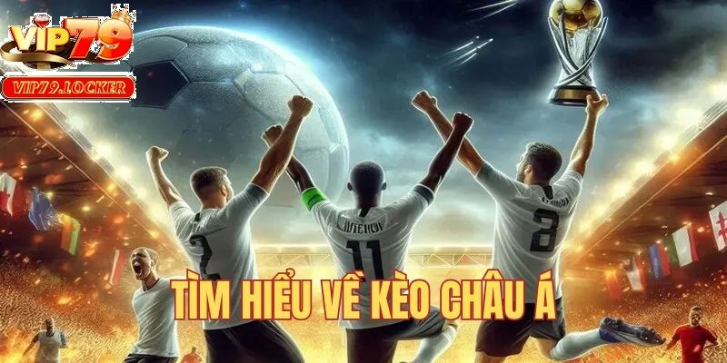 Kèo châu Á luôn là sự lựa chọn tối ưu dành cho những tín đồ đam mê bóng đá